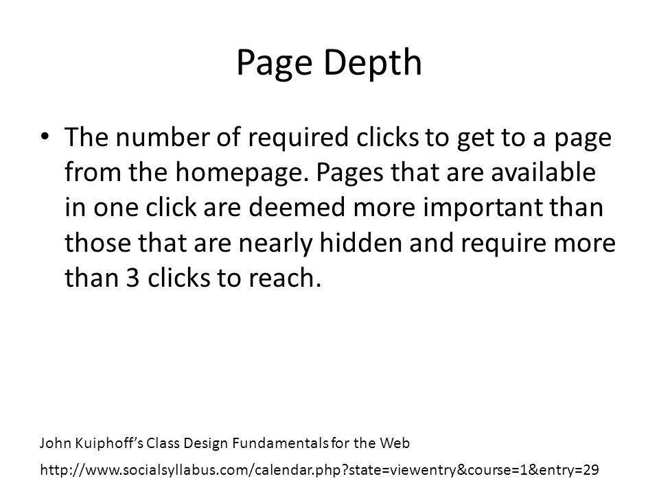Page Depth The number of required clicks to get to a page from the homepage.