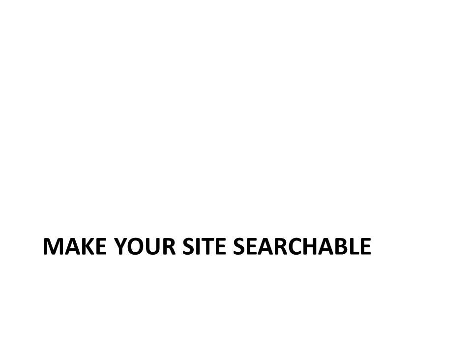 MAKE YOUR SITE SEARCHABLE