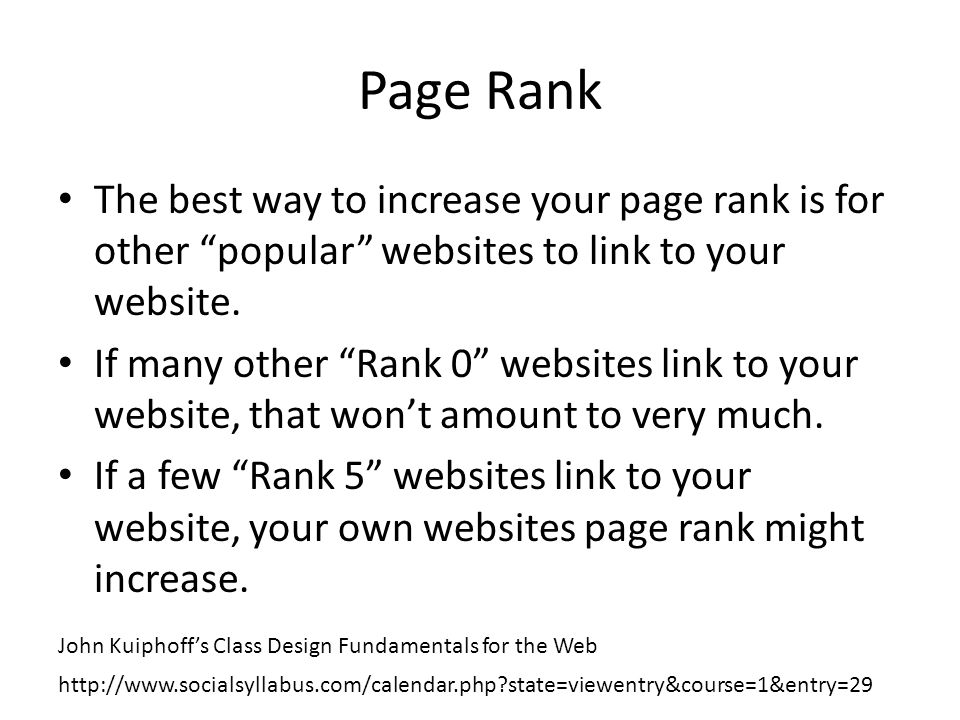 Page Rank The best way to increase your page rank is for other popular websites to link to your website.