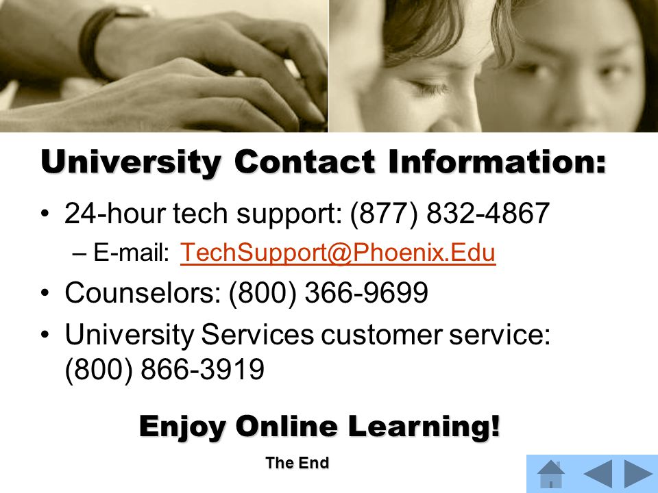 University Contact Information: 24-hour tech support: (877) –  Counselors: (800) University Services customer service: (800) Enjoy Online Learning.