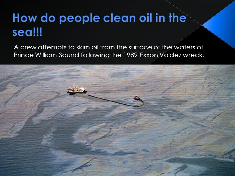 A crew attempts to skim oil from the surface of the waters of Prince William Sound following the 1989 Exxon Valdez wreck.