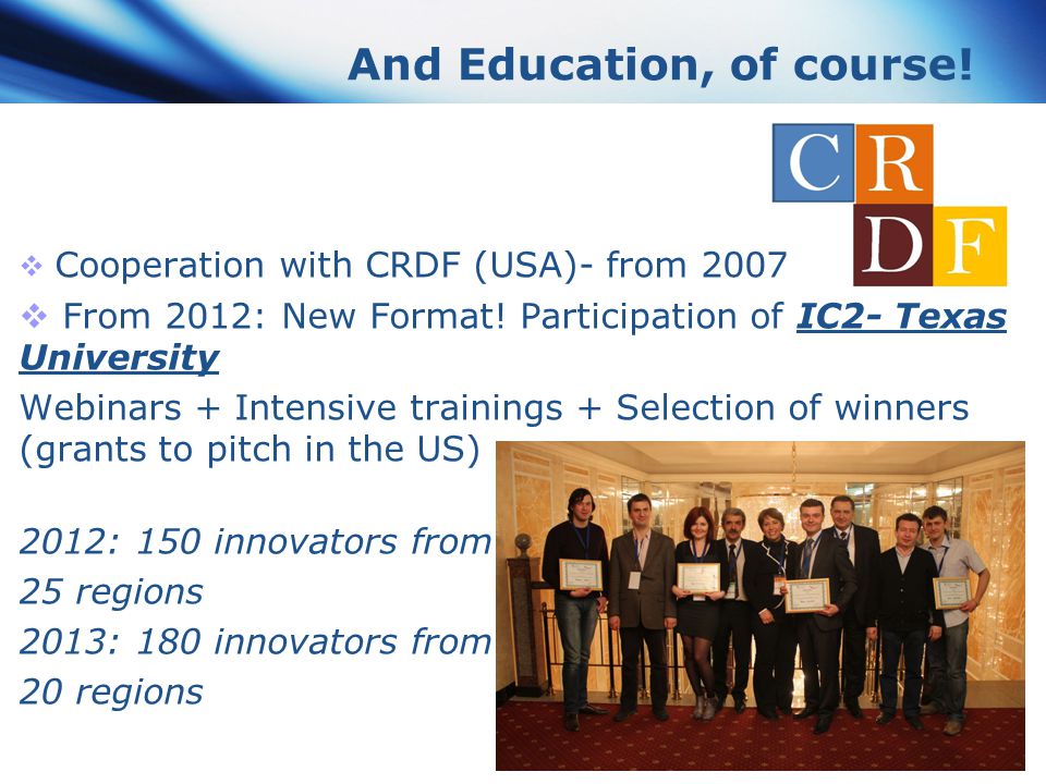 And Education, of course.  Cooperation with CRDF (USA)- from 2007  From 2012: New Format.