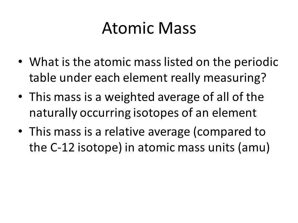 Atomic Mass What is the atomic mass listed on the periodic table under each element really measuring.