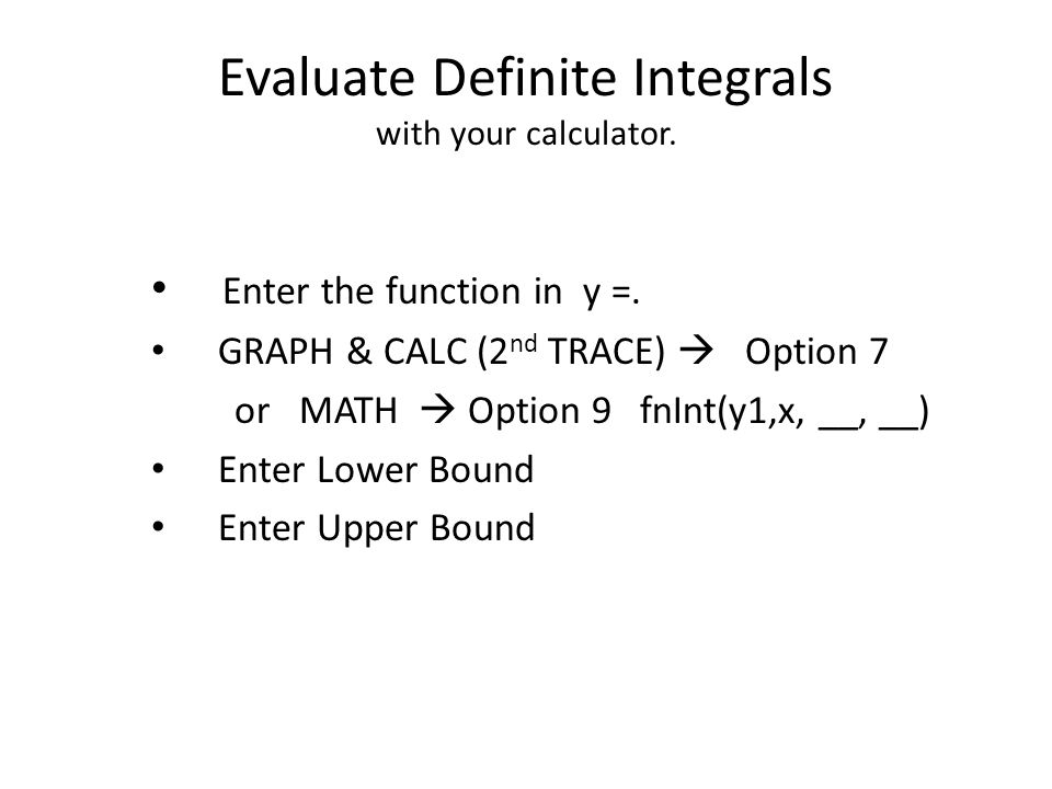Evaluate Definite Integrals with your calculator. Enter the function in y =.