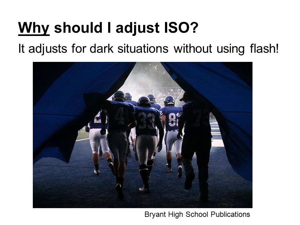 Why should I adjust ISO. It adjusts for dark situations without using flash.