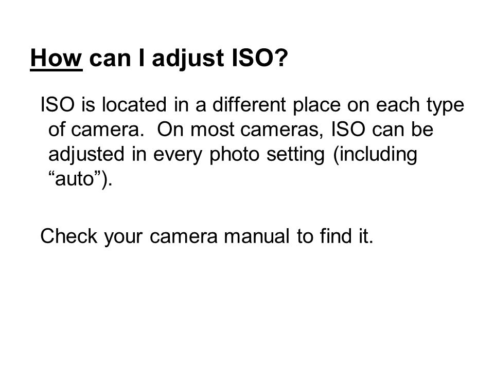 How can I adjust ISO. ISO is located in a different place on each type of camera.