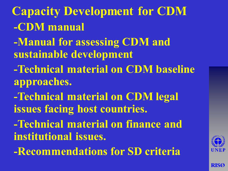 u Capacity Development for CDM -CDM manual -Manual for assessing CDM and sustainable development -Technical material on CDM baseline approaches.