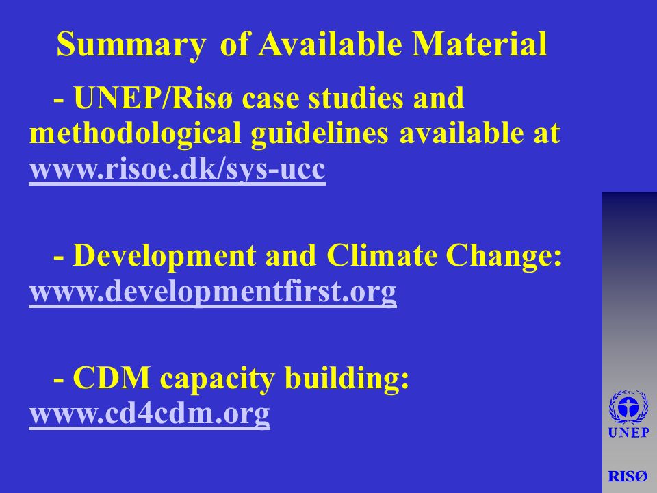 u - UNEP/Risø case studies and methodological guidelines available at     u - Development and Climate Change:     u - CDM capacity building:     Summary of Available Material