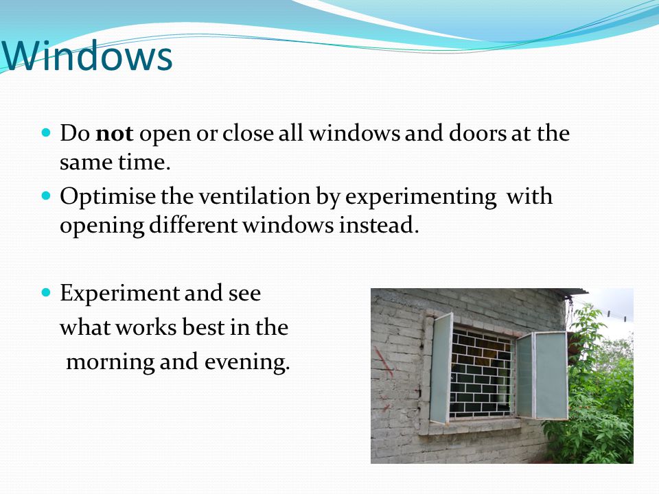 Windows Do not open or close all windows and doors at the same time.