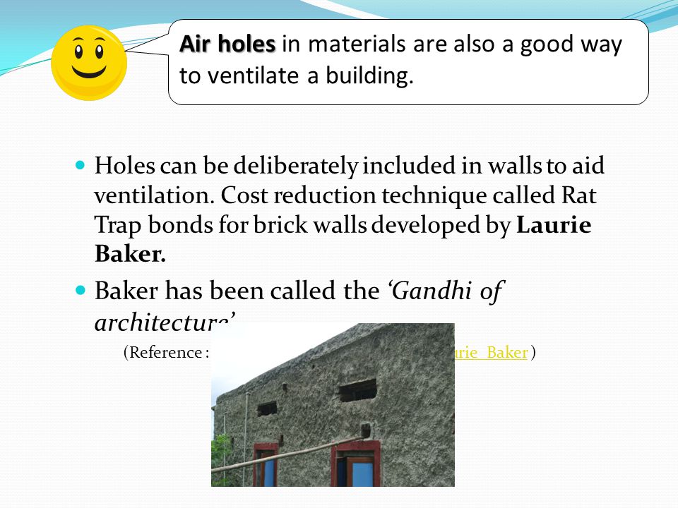 Holes can be deliberately included in walls to aid ventilation.