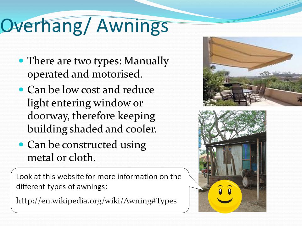 Overhang/ Awnings There are two types: Manually operated and motorised.