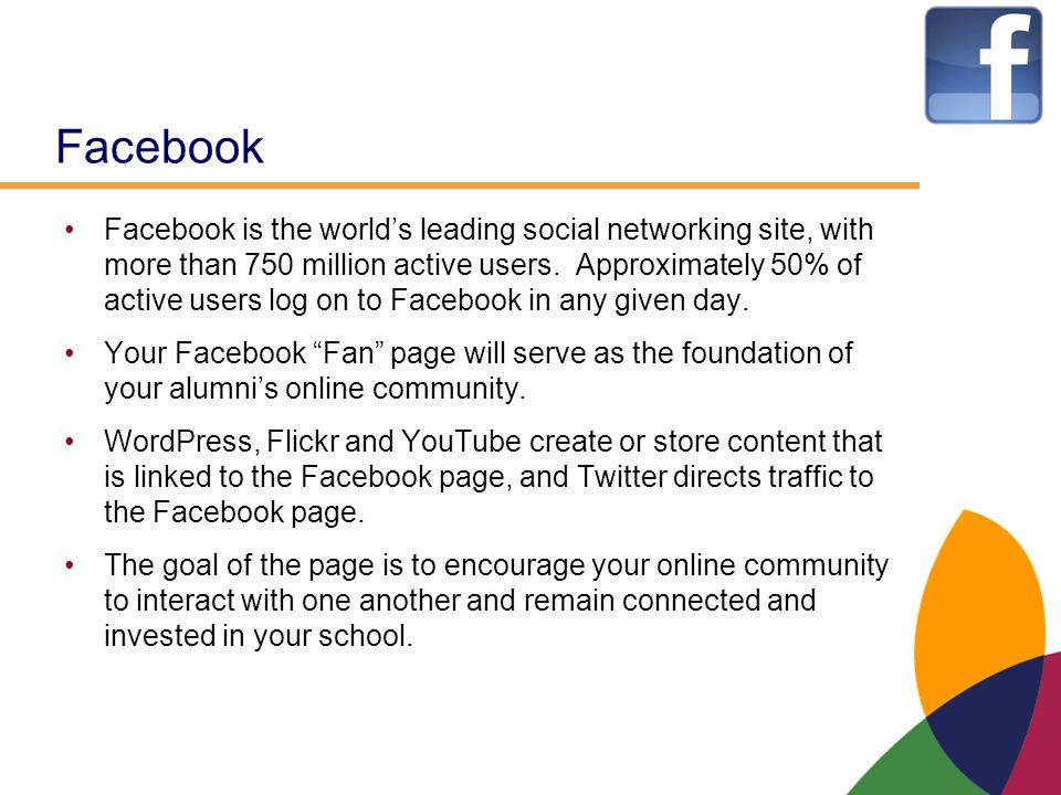 Facebook Facebook is the world’s leading social networking site, with more than 750 million active users.