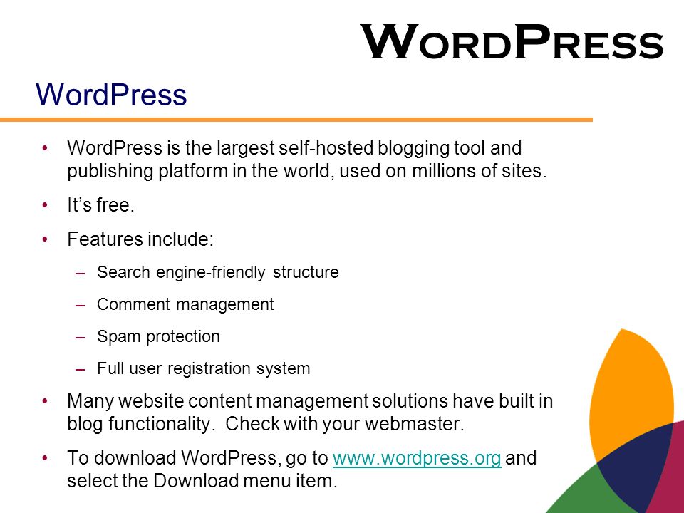 WordPress WordPress is the largest self-hosted blogging tool and publishing platform in the world, used on millions of sites.