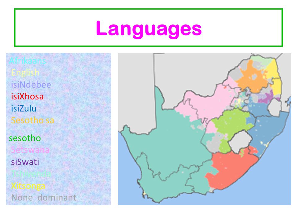 Languages Afrikaans English isiNdebee isiXhosa isiZulu Sesotho sa sesotho Setswana siSwati Tshivenda Xitsonga None dominant