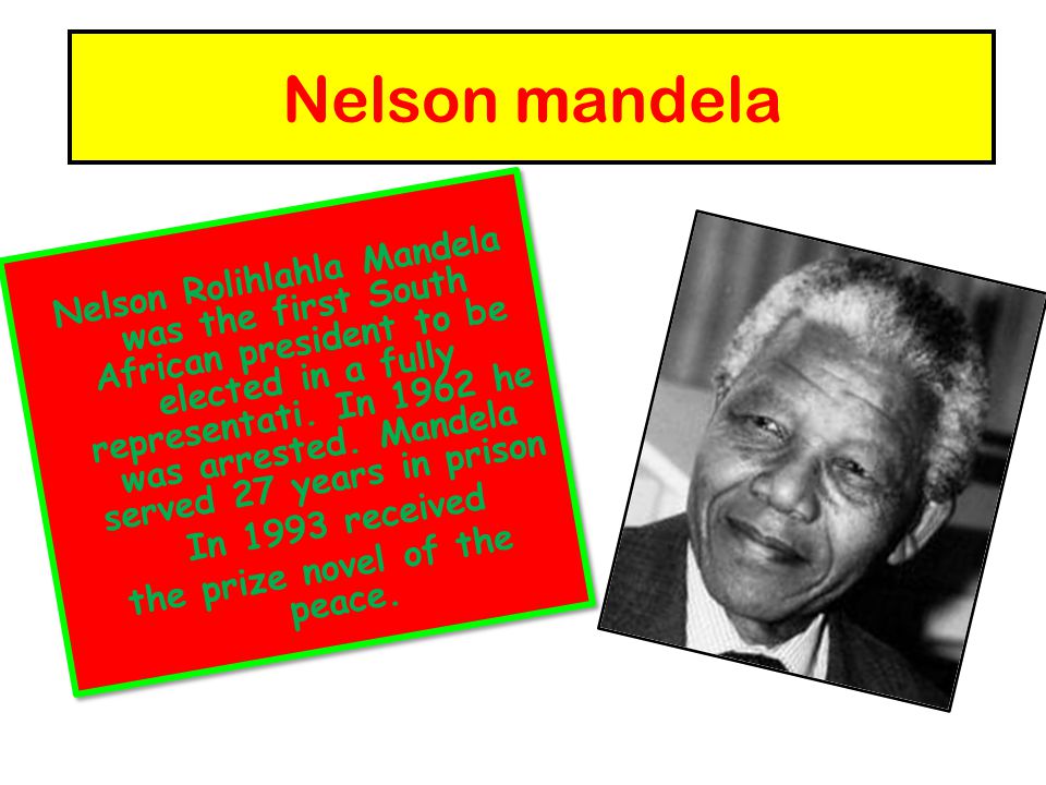 Nelson mandela Nelson Rolihlahla Mandela was the first South African president to be elected in a fully representati.