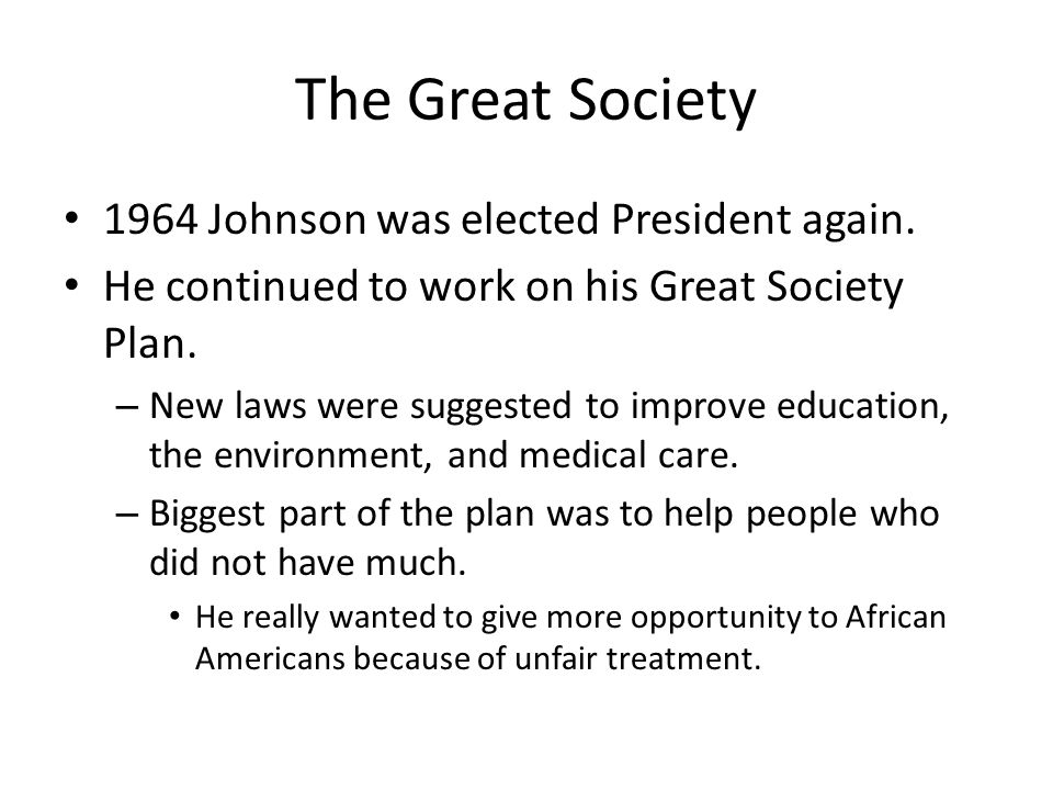 The Great Society 1964 Johnson was elected President again.