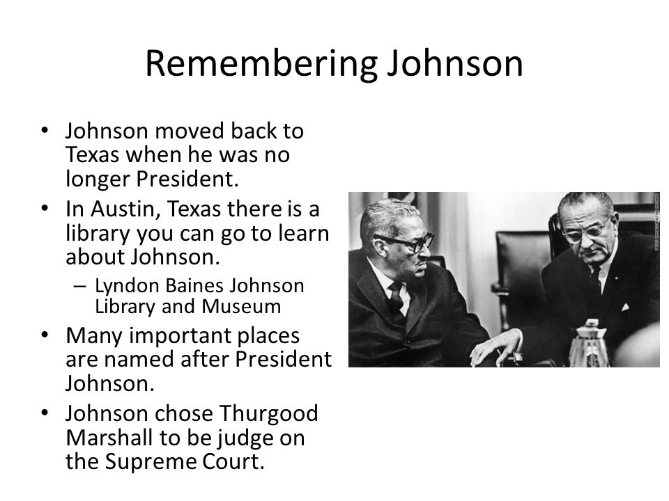 Remembering Johnson Johnson moved back to Texas when he was no longer President.
