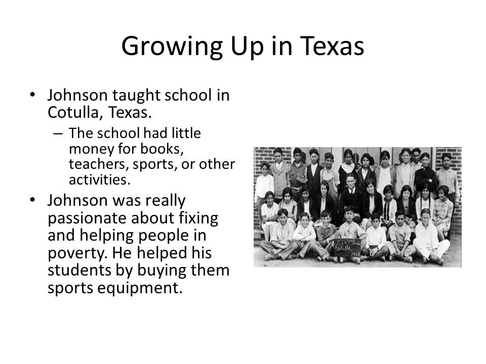 Growing Up in Texas Johnson taught school in Cotulla, Texas.