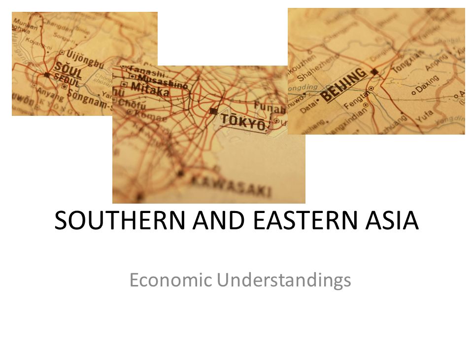 SOUTHERN AND EASTERN ASIA Economic Understandings