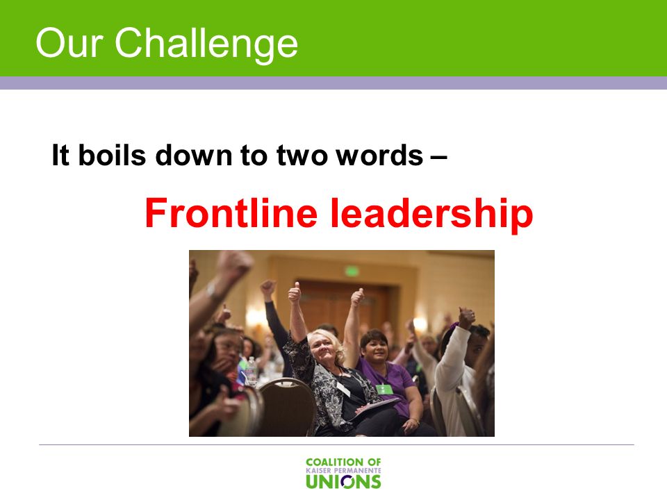 It boils down to two words – Frontline leadership Our Challenge