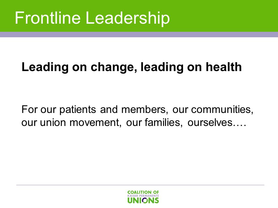 Leading on change, leading on health For our patients and members, our communities, our union movement, our families, ourselves….