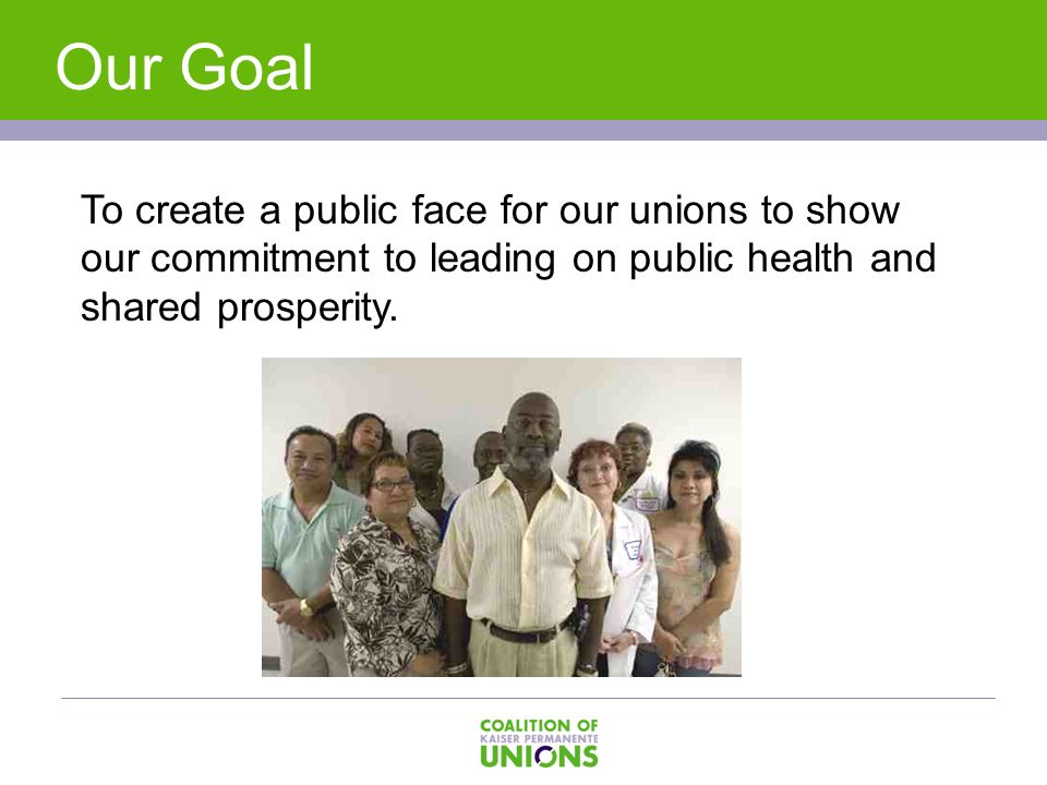 To create a public face for our unions to show our commitment to leading on public health and shared prosperity.