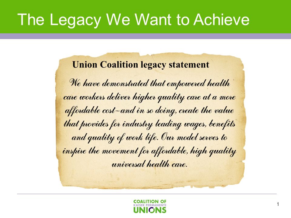 1 The Legacy We Want to Achieve Union Coalition legacy statement