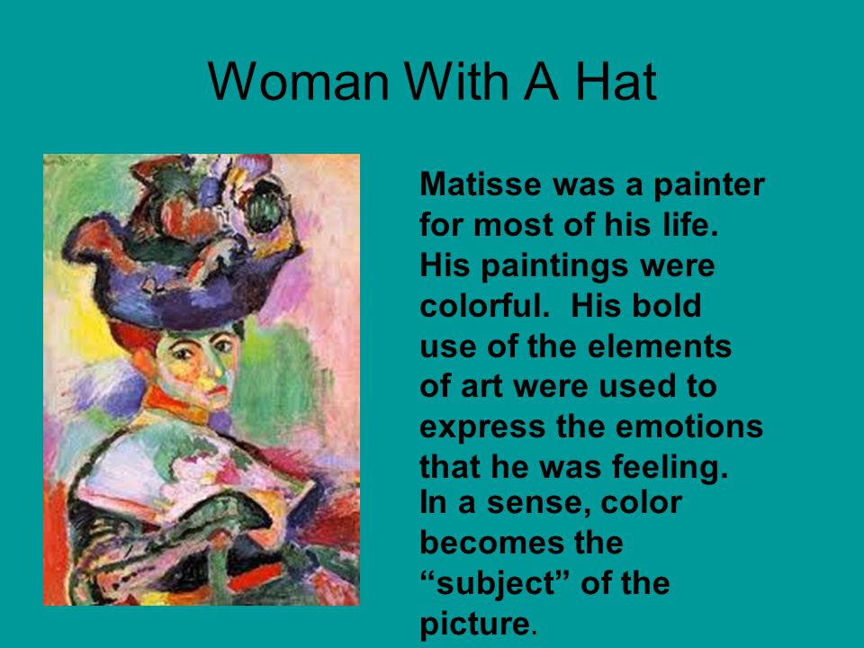 Woman With A Hat Matisse was a painter for most of his life.
