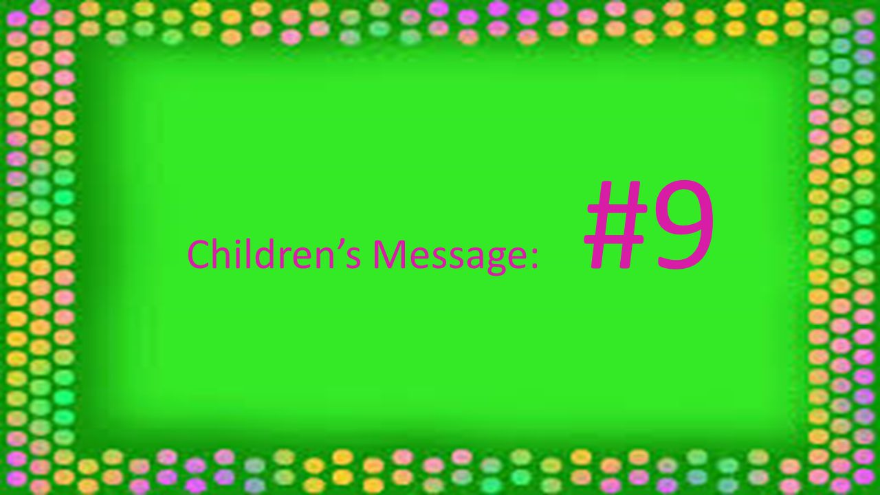 Children’s Message: #9