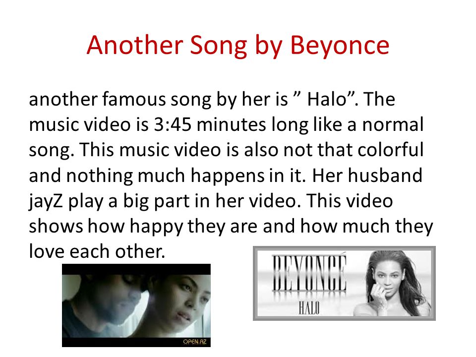 Another Song by Beyonce another famous song by her is Halo .