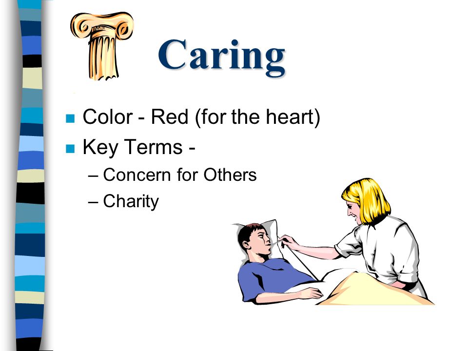 Caring n Color - Red (for the heart) n Key Terms - –Concern for Others –Charity