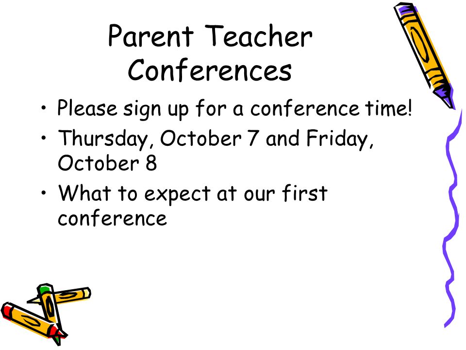 Parent Teacher Conferences Please sign up for a conference time.