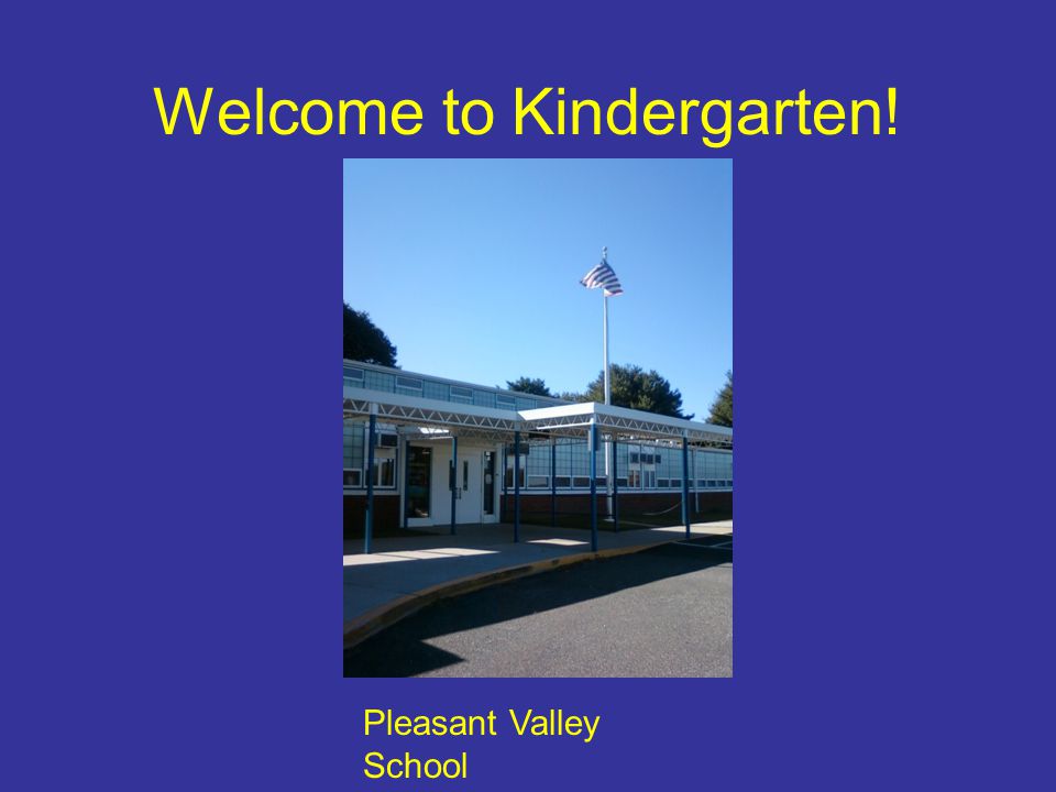 Welcome to Kindergarten! Pleasant Valley School