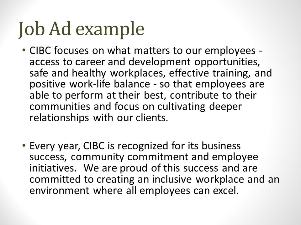 Job Ad example CIBC focuses on what matters to our employees - access to career and development opportunities, safe and healthy workplaces, effective training, and positive work-life balance - so that employees are able to perform at their best, contribute to their communities and focus on cultivating deeper relationships with our clients.