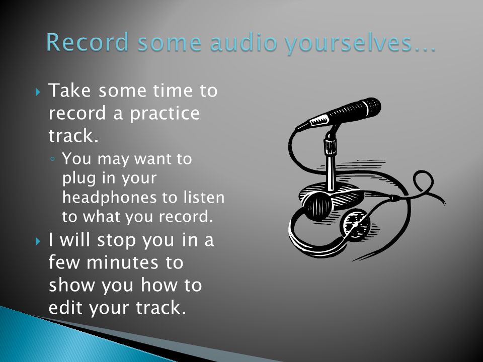  Take some time to record a practice track.