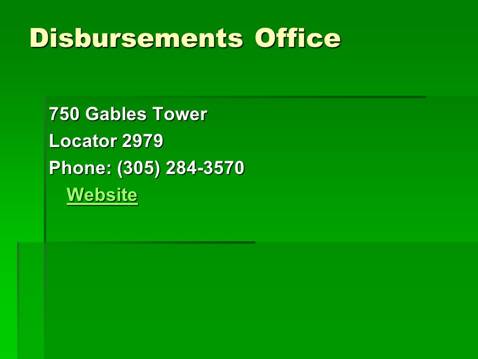 Disbursements Office 750 Gables Tower Locator 2979 Phone: (305) Website