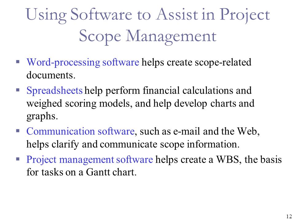 12 Using Software to Assist in Project Scope Management  Word-processing software helps create scope-related documents.
