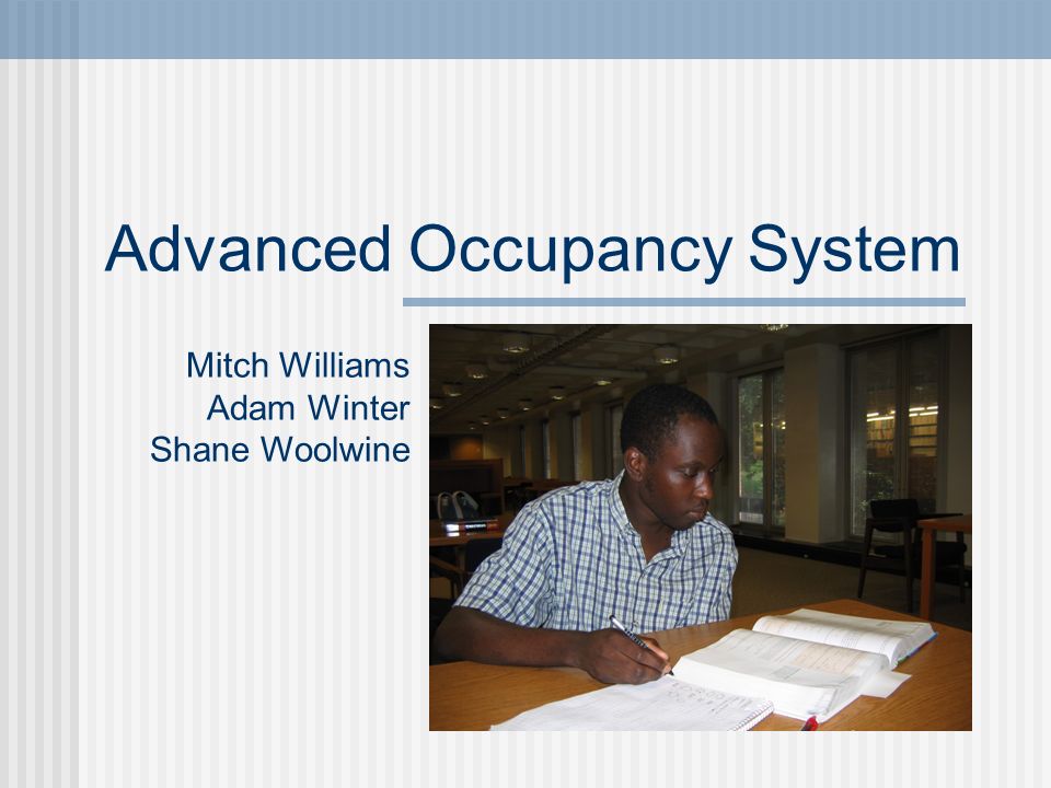 Advanced Occupancy System Mitch Williams Adam Winter Shane Woolwine