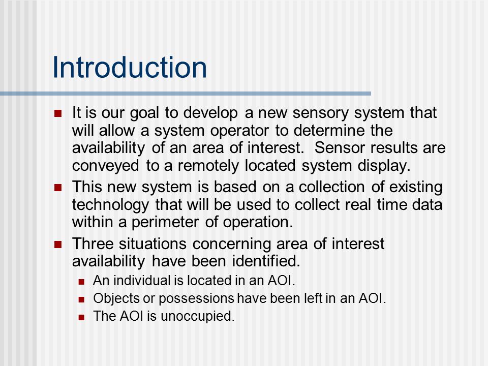 Introduction It is our goal to develop a new sensory system that will allow a system operator to determine the availability of an area of interest.