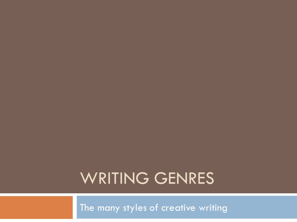 WRITING GENRES The many styles of creative writing