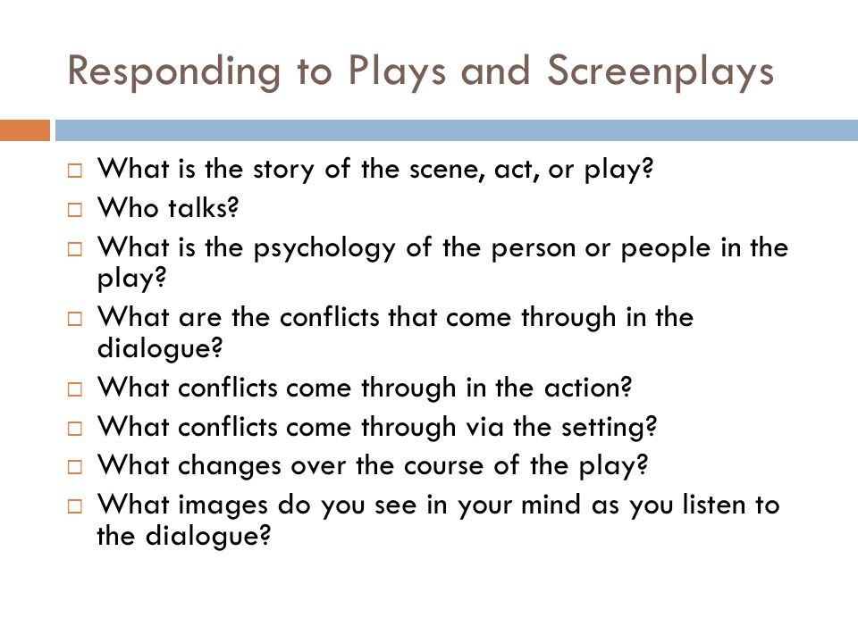 Responding to Plays and Screenplays  What is the story of the scene, act, or play.