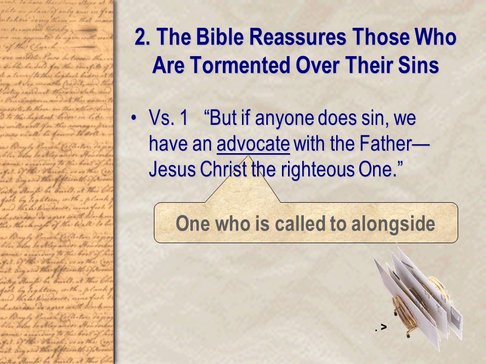 One who is called to alongside 2. The Bible Reassures Those Who Are Tormented Over Their Sins Vs.