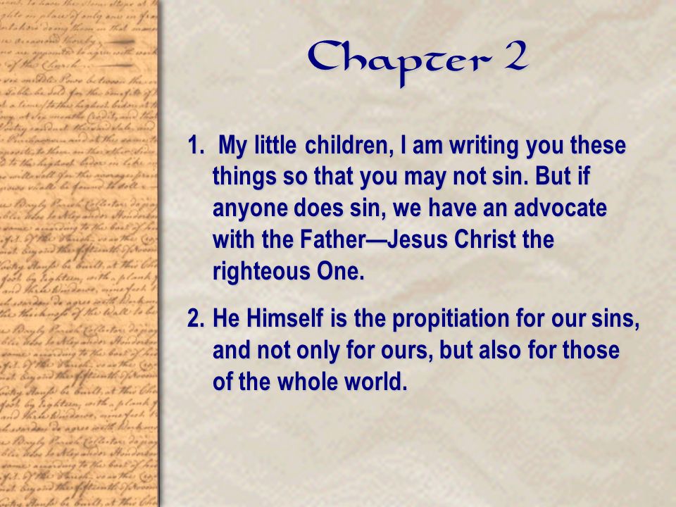 1. My little children, I am writing you these things so that you may not sin.