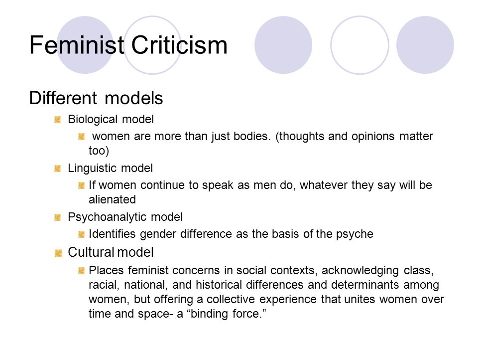 Feminist Criticism Different models Biological model women are more than just bodies.