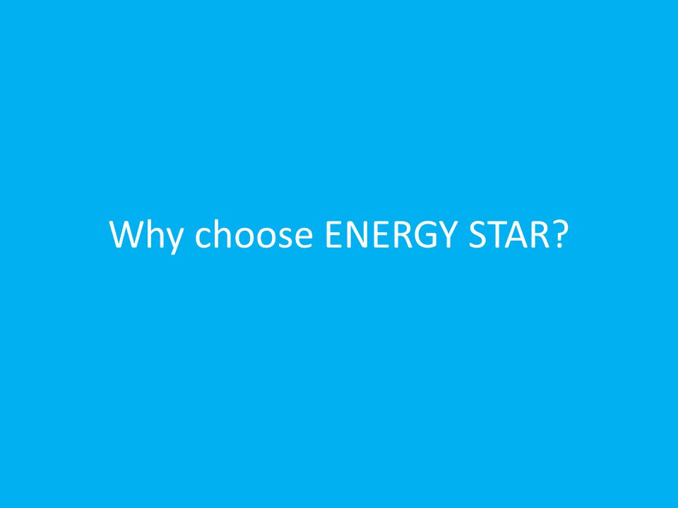 Why choose ENERGY STAR