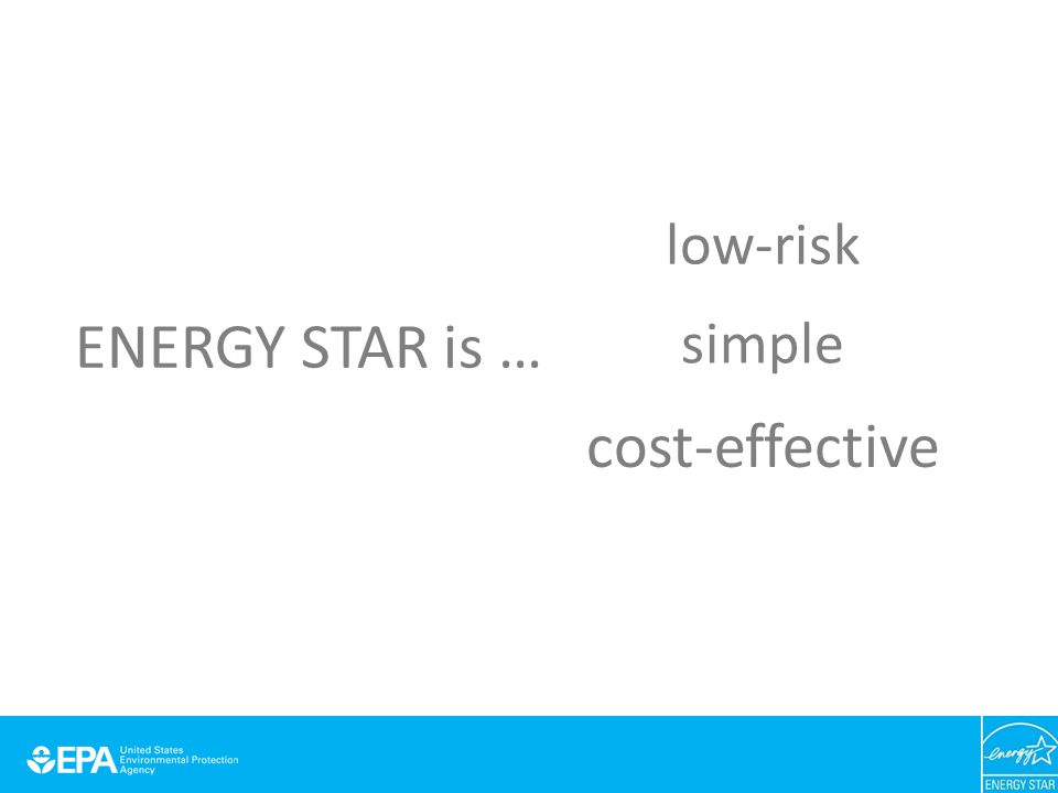 ENERGY STAR is … low-risk simple cost-effective