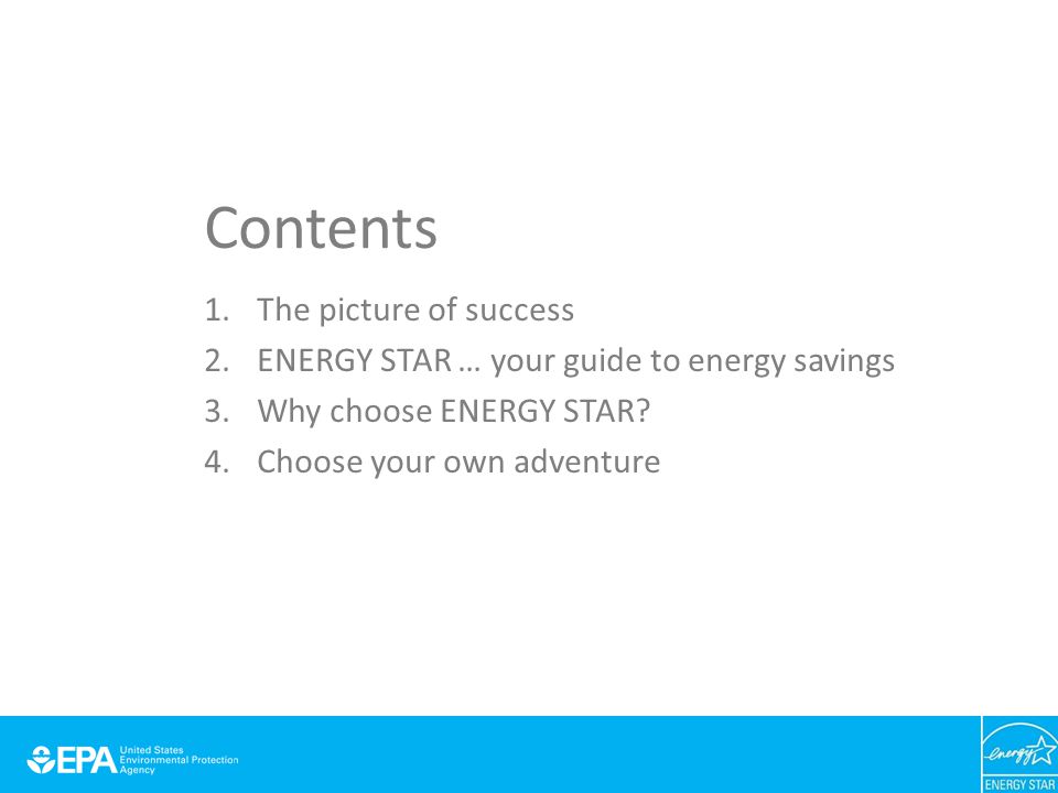Contents 1.The picture of success 2.ENERGY STAR … your guide to energy savings 3.Why choose ENERGY STAR.