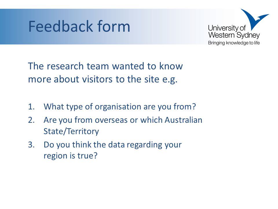 Feedback form The research team wanted to know more about visitors to the site e.g.