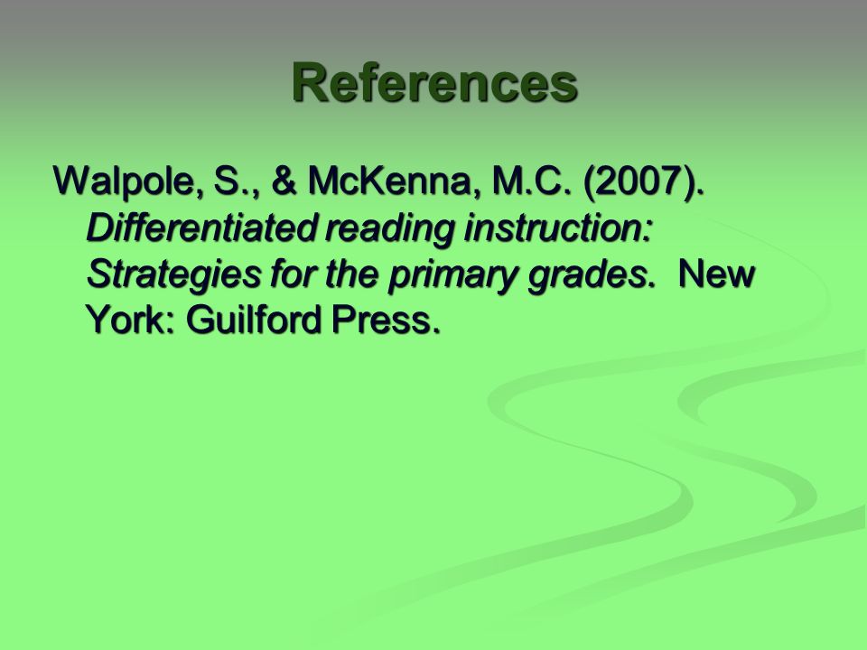 References Walpole, S., & McKenna, M.C. (2007).