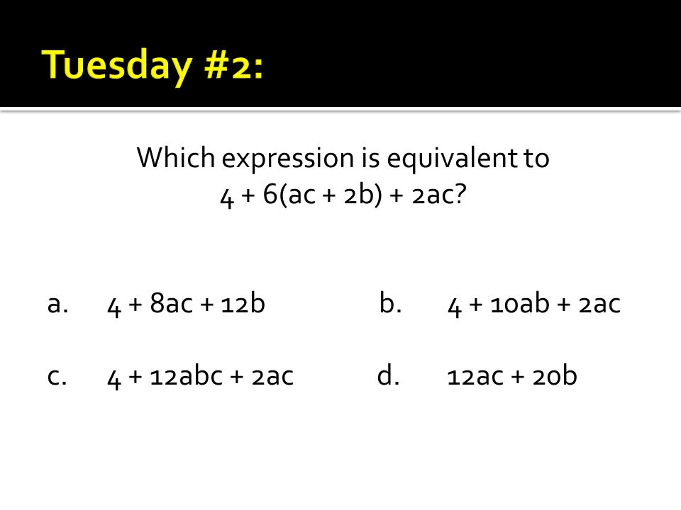 Which expression is equivalent to 4 + 6(ac + 2b) + 2ac.